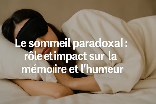 Le sommeil paradoxal : rôle et impact sur la mémoire et l’humeur
